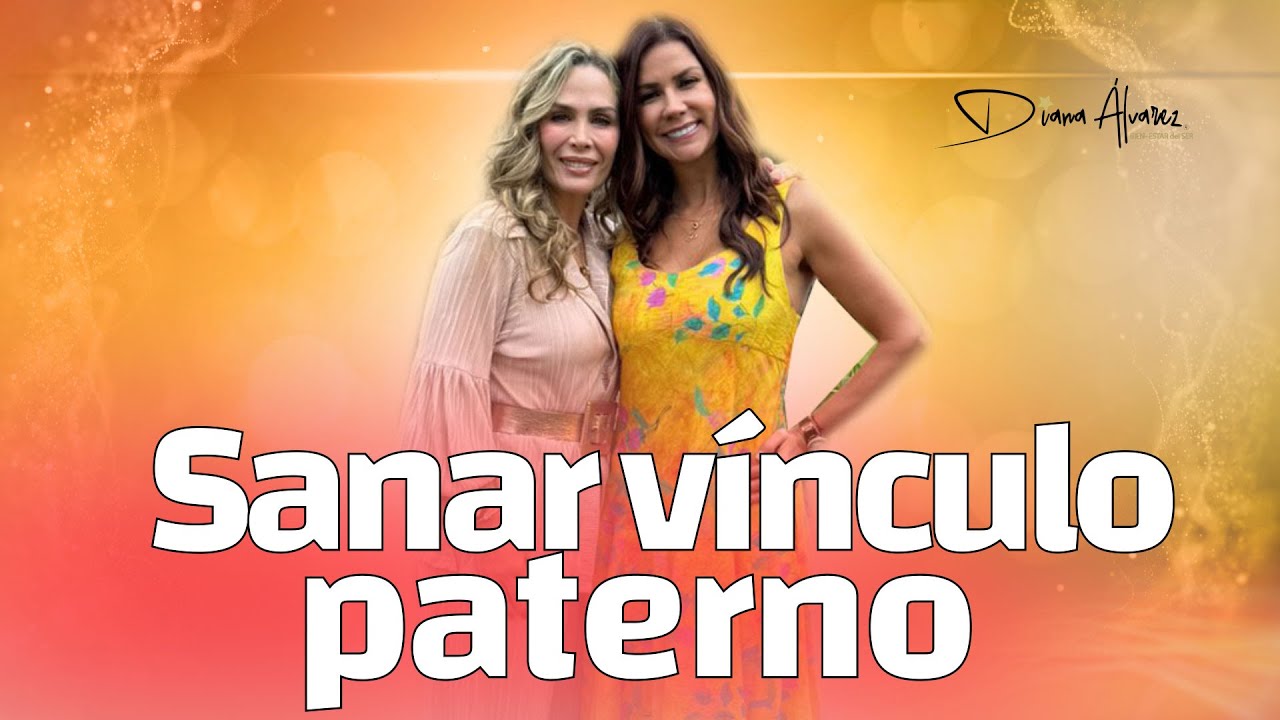 El V&iacute;nculo Paterno y su Impacto en Nuestras Vidas | Diana Alvarez & Ana Maria Hoyos