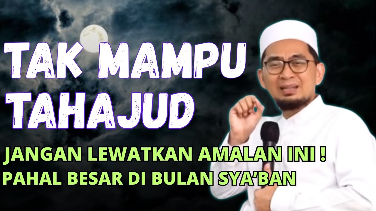 TAK MAMPU TAHAJUD DAN BACA ALQU-AN DI SYABAN ,SEGERA LAKUKAN AMALAN INI -USTADZ ADI HIDAYAT