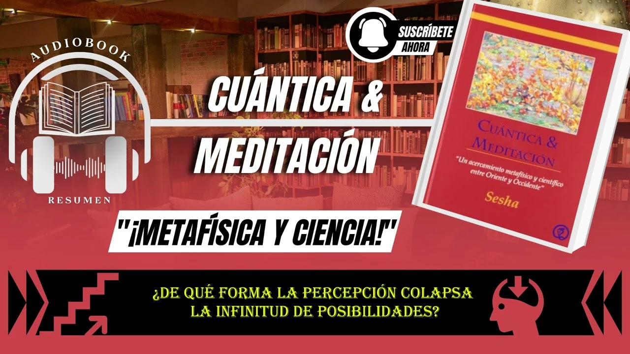 Cuántica & Meditación : Un acercamiento metafísico y científico entre Oriente y Occidente