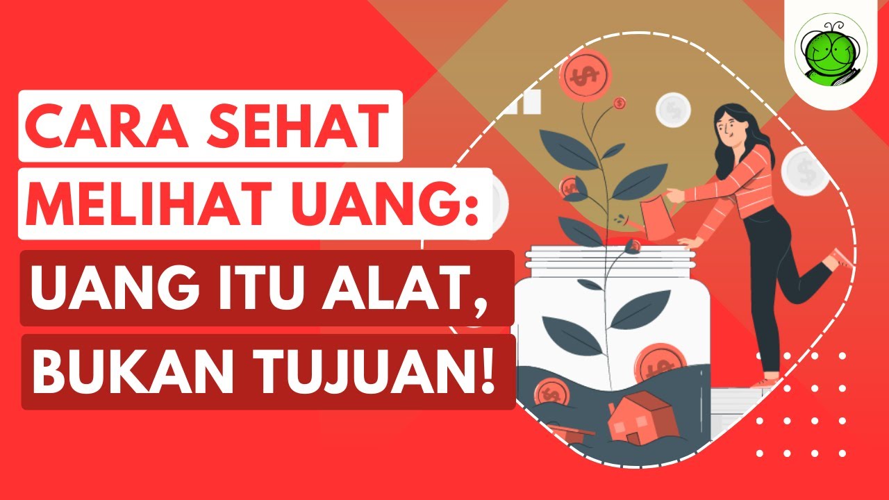 Cara Sehat Melihat Uang: Uang itu Alat, Bukan Tujuan!