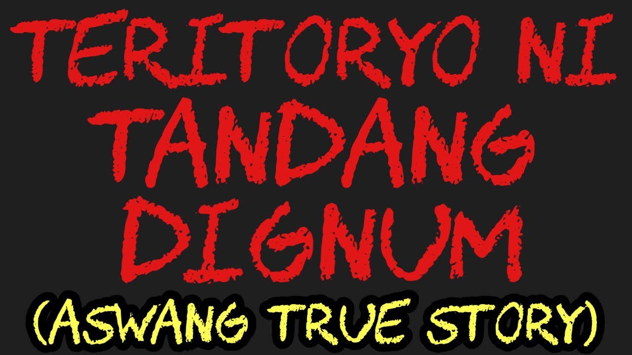 TERITORYO NI TANDANG DIGNUM (Aswang True Story)