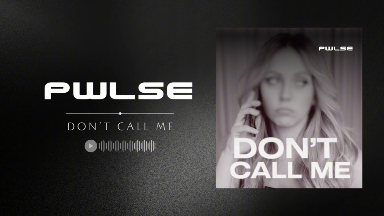 Don’t Call Me (Original Mix) - PWLSE