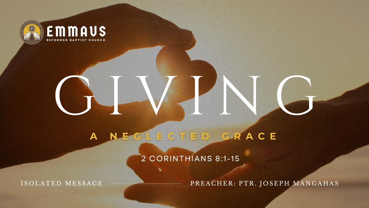 Giving: A Neglected Grace (2 Corinthians 8:1-15) - Ptr. Joseph Mangahas