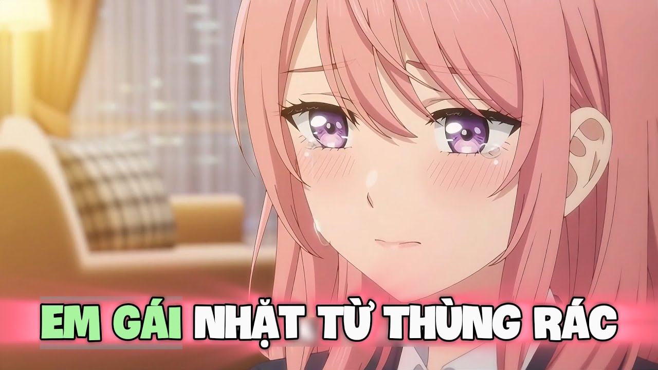 Full Version | Em Gái Nhặt Từ Thùng Rác | Sora Dub