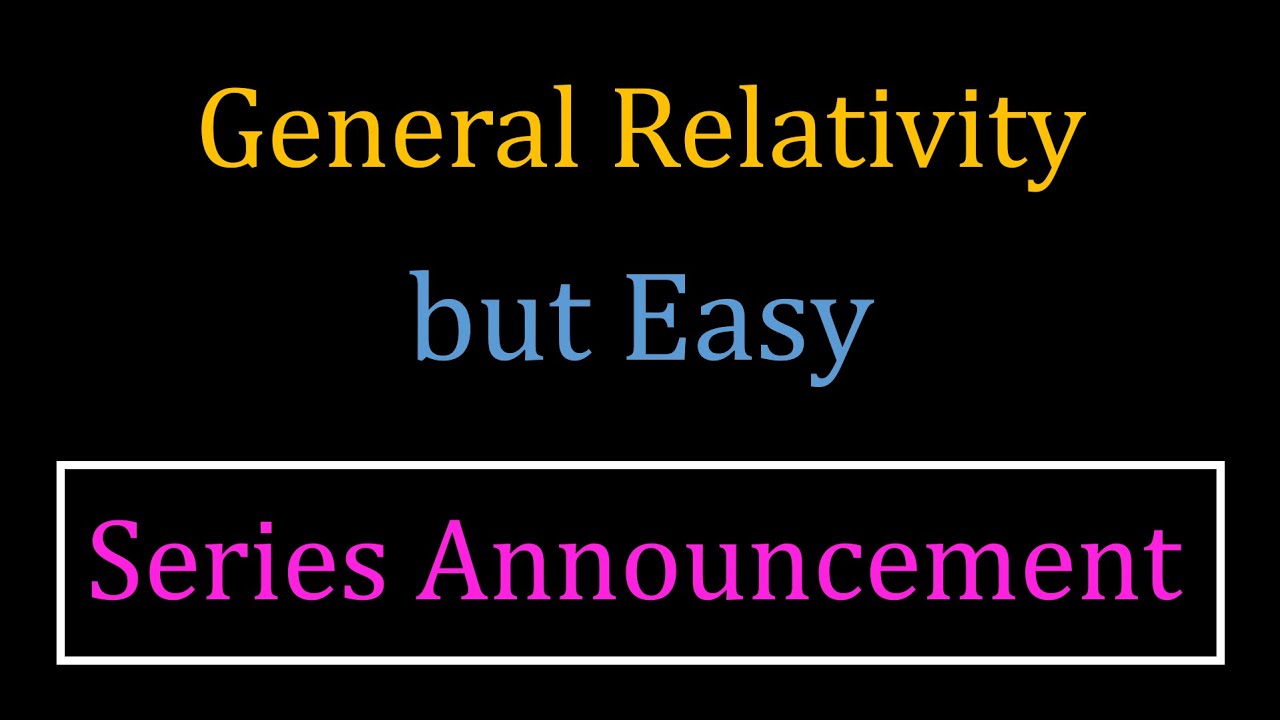 General Relativity but Easy 0 | New Series