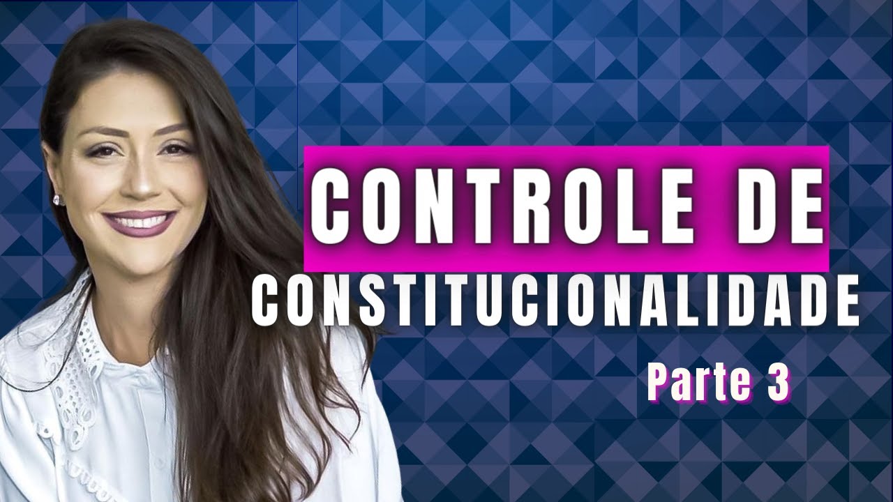Controle de Constitucionalidade - Parte 03 | Aula Completa para Concursos