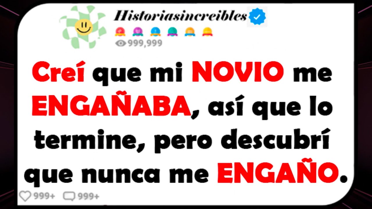 Creí que mi NOVIO me ENGAÑABA, así que lo termine, pero descubrí que nunca me ENGAÑO.