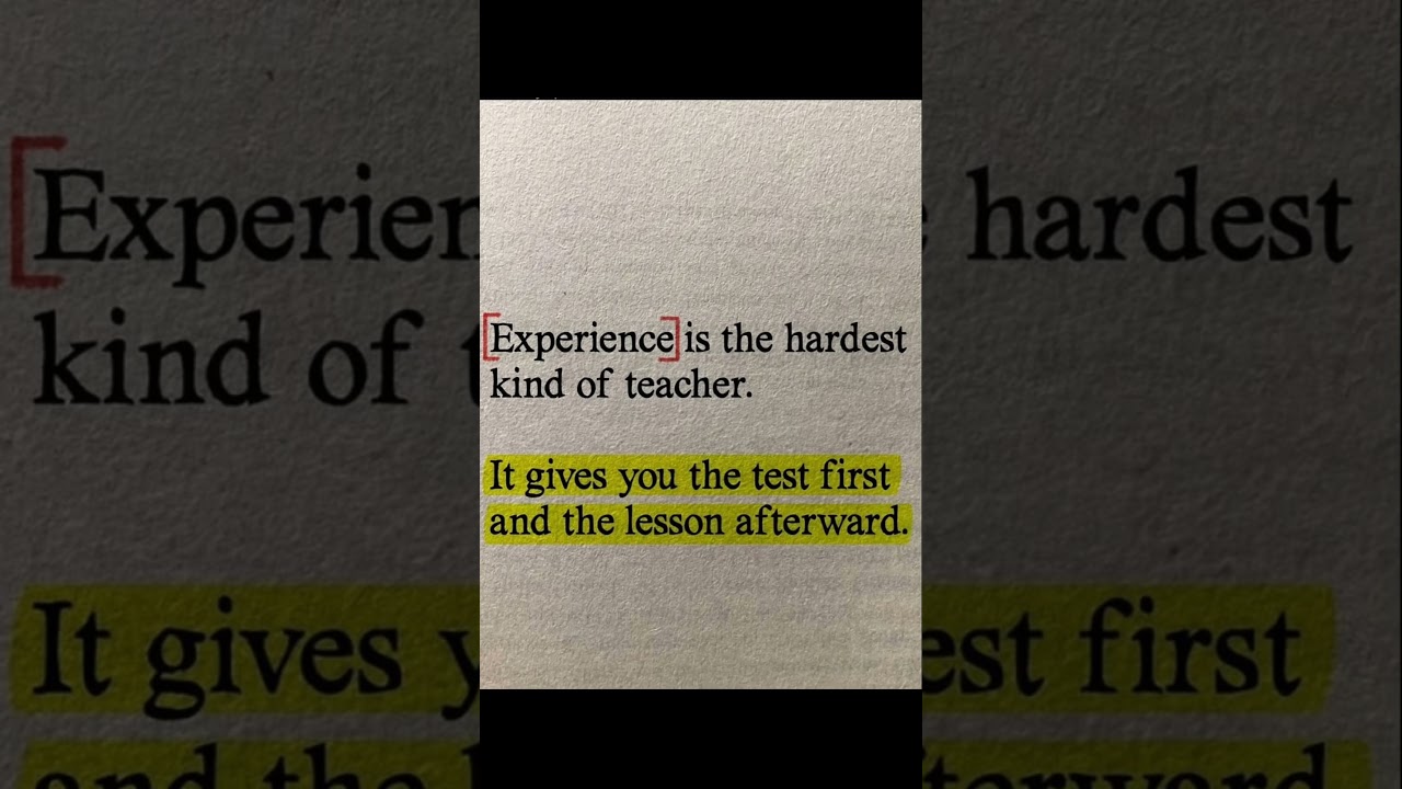 Experience is the hardest kind of teacher | 