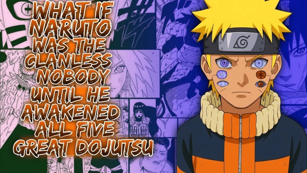 What If Naruto Was The Clanless Nobody Until He Awakened All Five Great Dojutsu ||