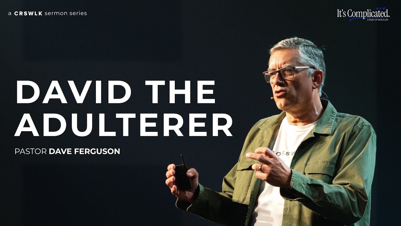 It's Complicated S2 | EP 4 David the Adulterer | Pr. Dave Ferguson