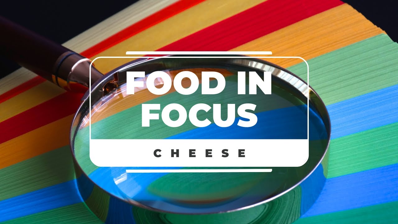 Food in Focus - Cheese