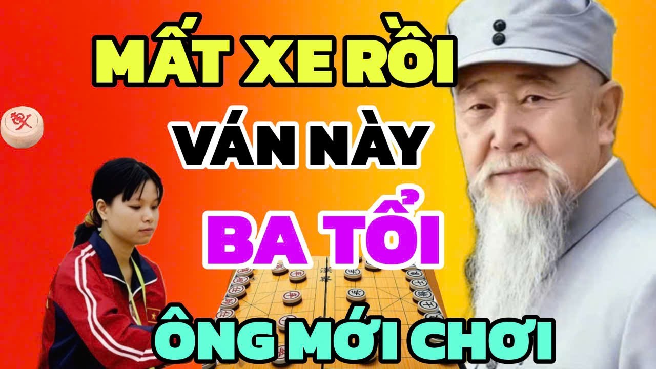 Cờ tướng - Mất xe rồi Ngô Lan Hương ơi, Ván này Ông thắng chắc rồi