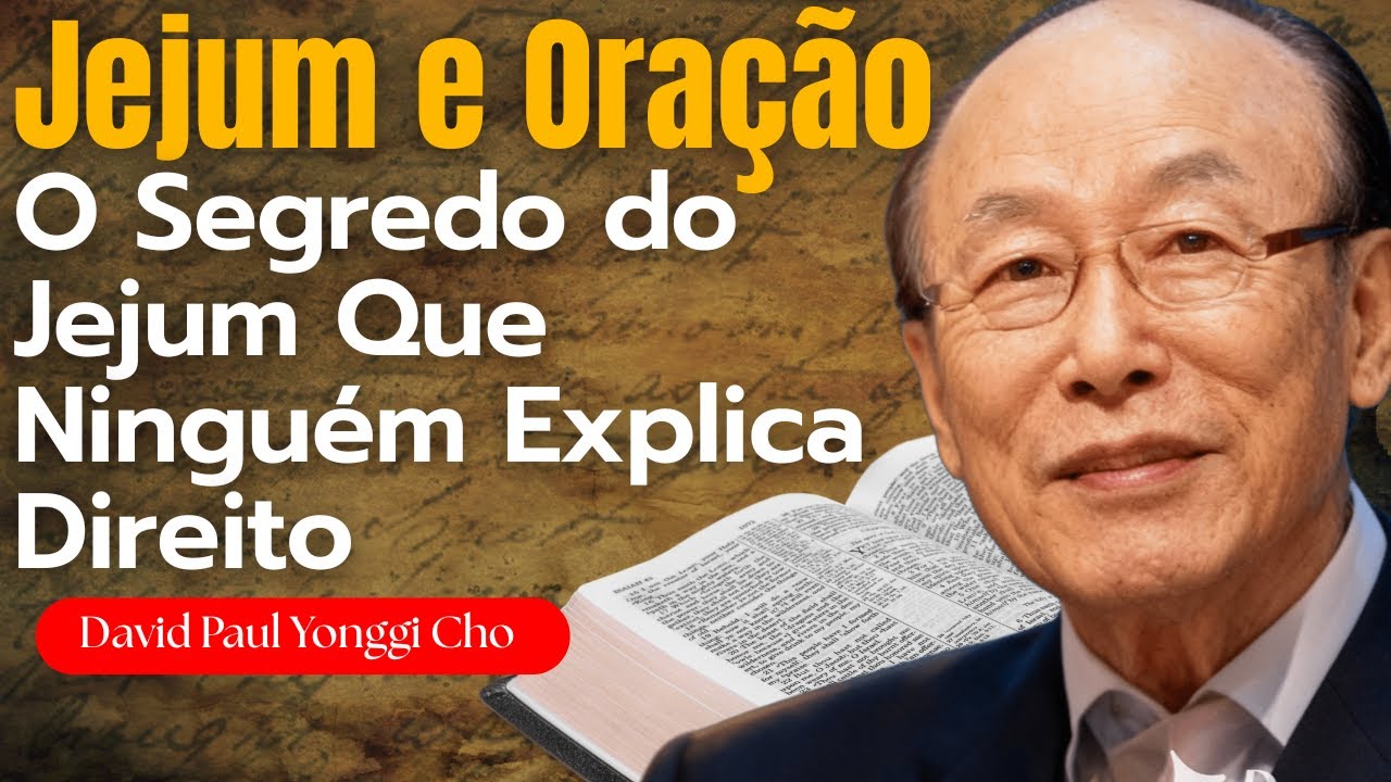 JEJUM E ORAÇÃO: O SEGREDO ESPIRITUAL QUE DESTRAVA RESPOSTAS DE DEUS/David Paul Yonggi Cho