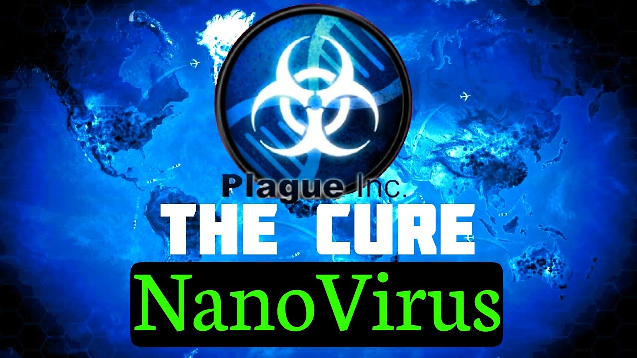 ☣️Plague Inc the cure🖥️ - NanoVirus