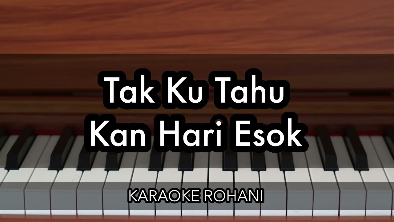 Tak Ku Tahu Kan Hari Esok | Karaoke Rohani