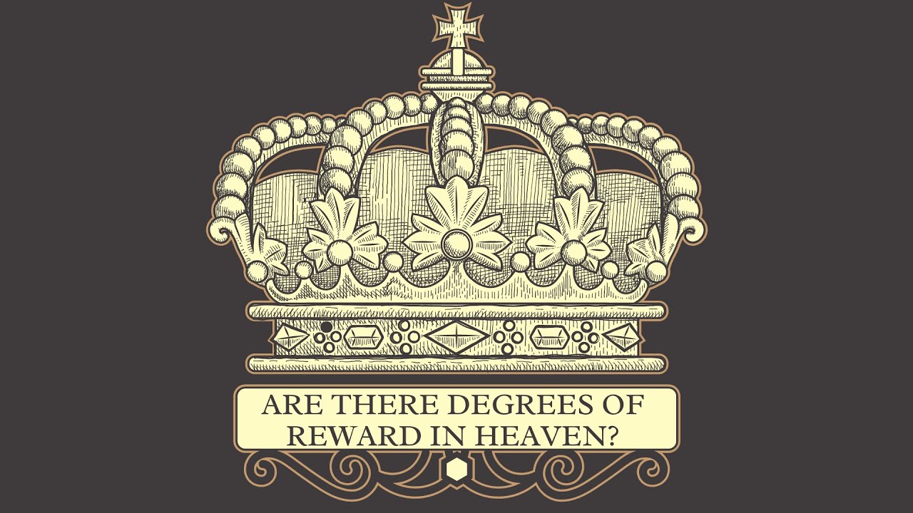 Are There Degrees of Reward in Heaven?