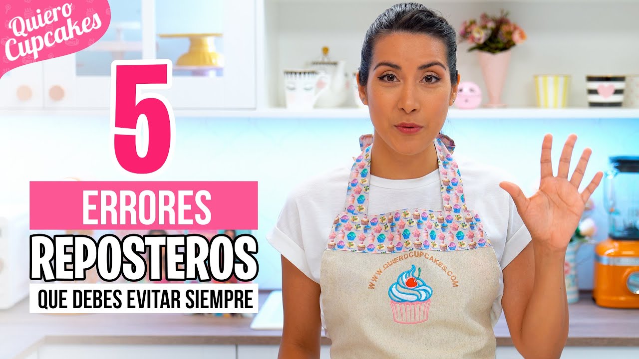 5 ERRORES REPOSTEROS QUE NUNCA DEBES HACER 🙅‍♀️ | QUIERO CUPCAKES
