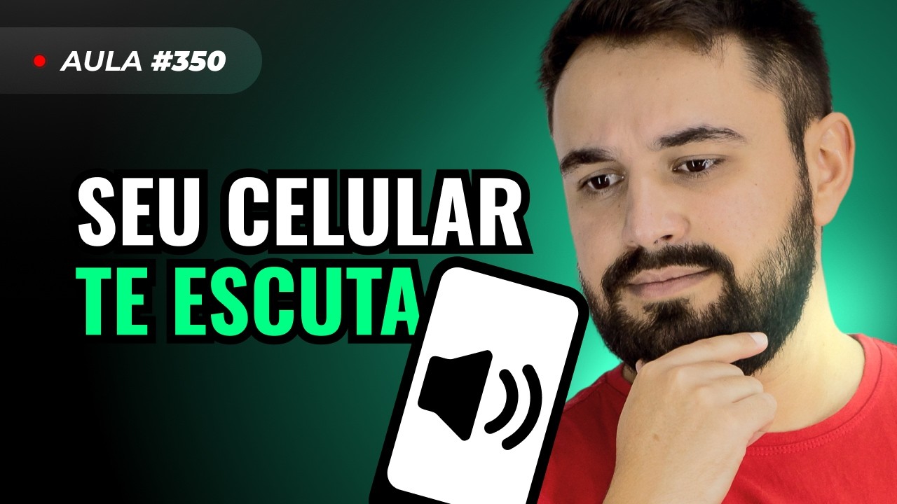 Aula #350: Seu celular está te ouvindo? Descubra agora