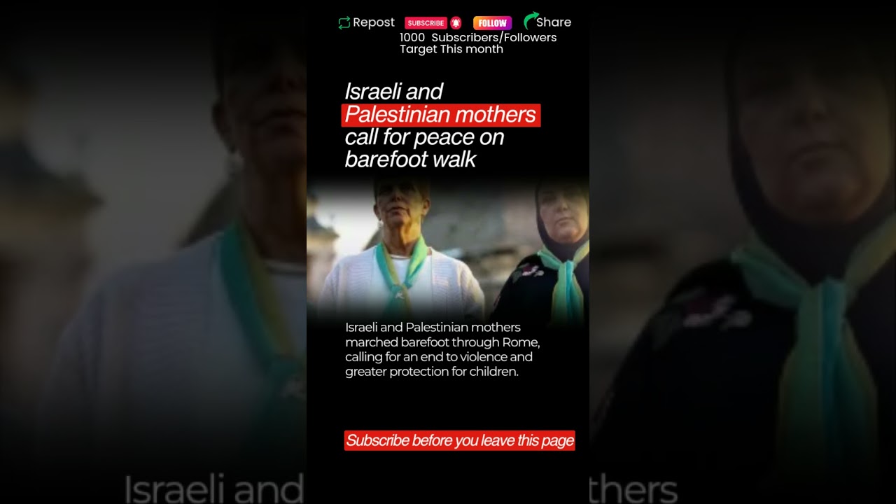 Israeli and Palestinian mothers call for peace on barefoot walk