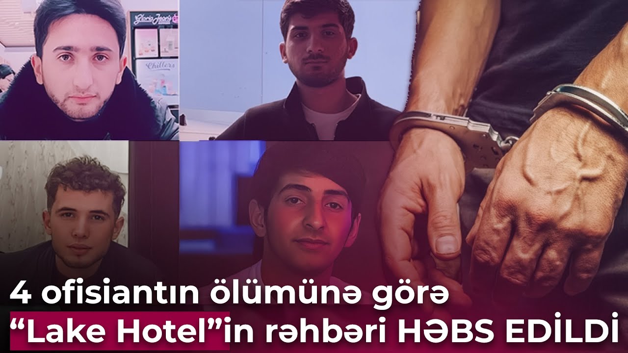 4 ofisiantın &ouml;l&uuml;m&uuml;nə g&ouml;rə &ldquo;Lake Hotel&rdquo;in rəhbəri HƏBS EDİLDİ