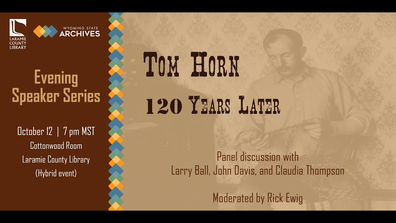 Tom Horn 120 Years Later: Panel Discussion with Larry Ball, John Davis, Claudia Thompson & Rick Ewig