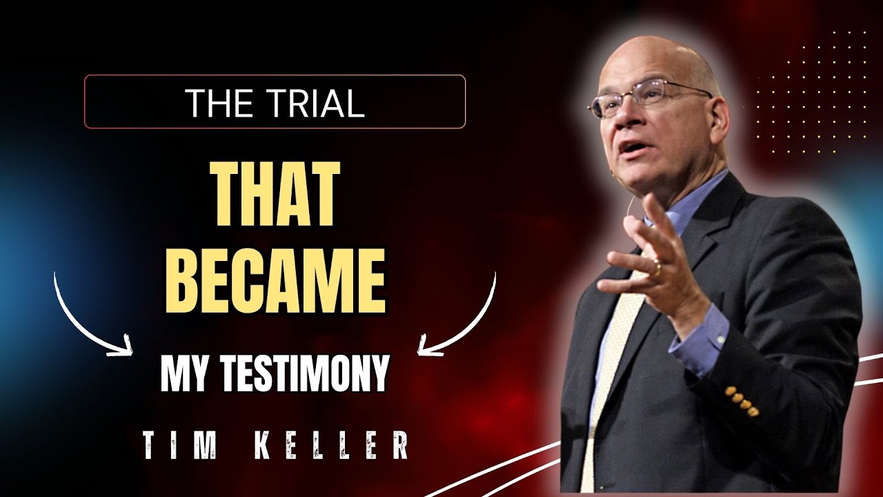 THE TRIAL THAT BECAME MY TESTIMONY | TIM KELLER FORGIVENESS