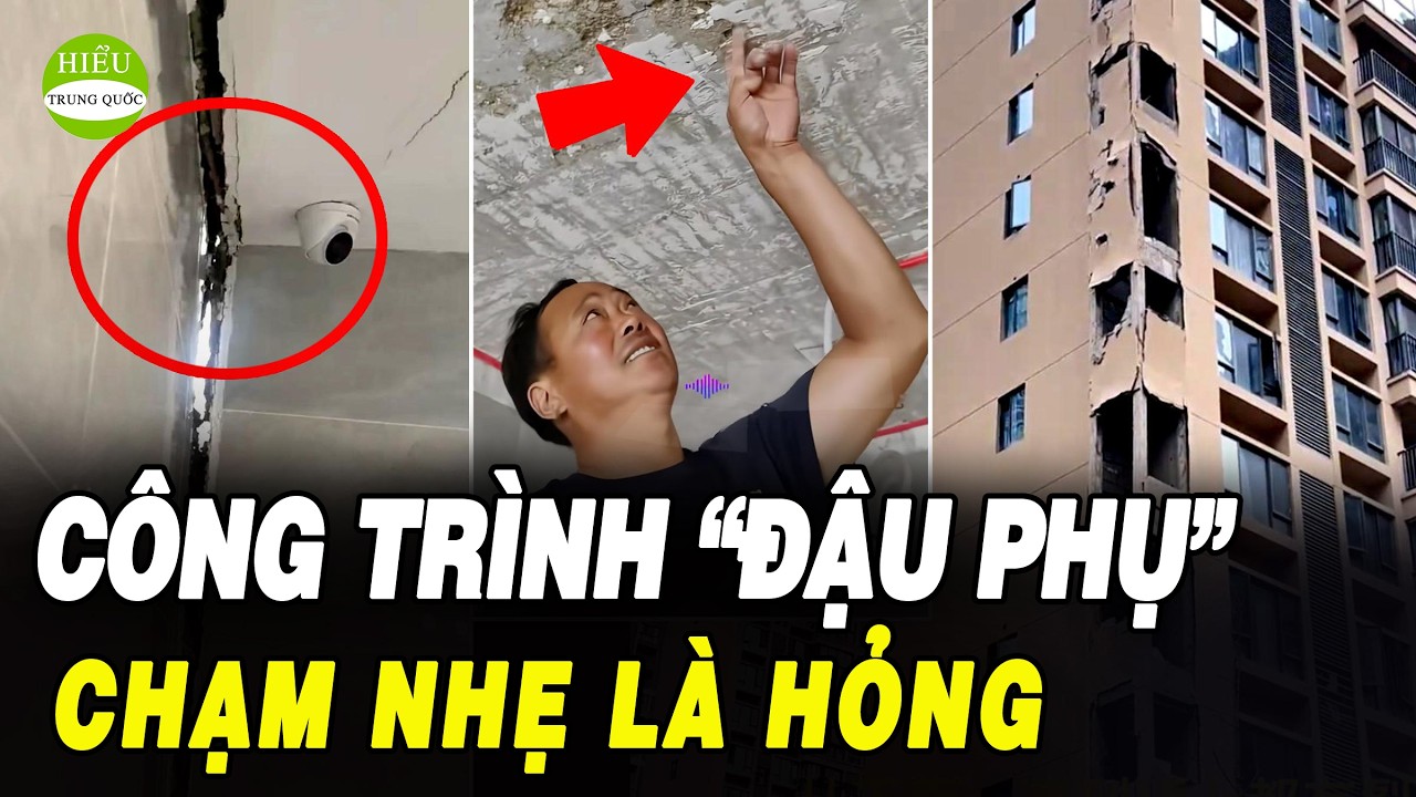 Chọc nhẹ là vỡ: Bên trong những tòa nhà “đậu phụ” ở Trung Quốc || HIỂU TRUNG QUỐC