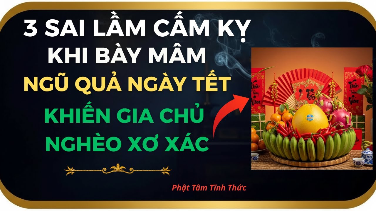 3 Sai Lầm Cấm Kỵ Khi Bày Mâm Ngũ Quả Ngày Tết Mâm Nhanh Hư, Kém Trang Nghiêm