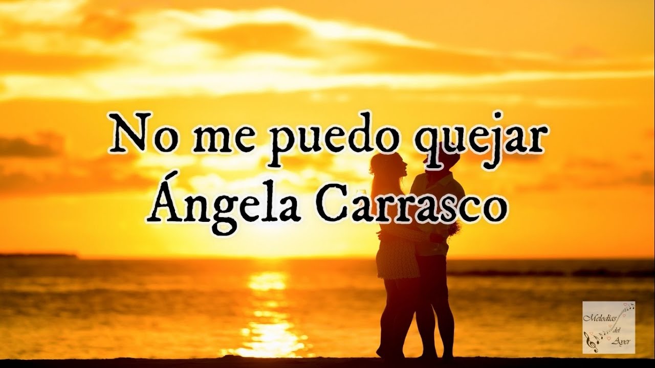 Ángela Carrasco - No me puedo quejar (Letra)