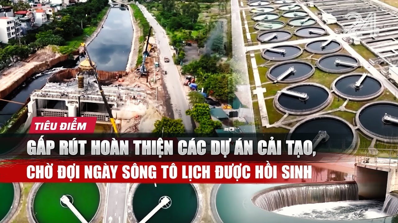 TIÊU ĐIỂM: Gấp rút hoàn thiện các dự án cải tạo, chờ đợi ngày sông Tô Lịch được hồi sinh | VTV24