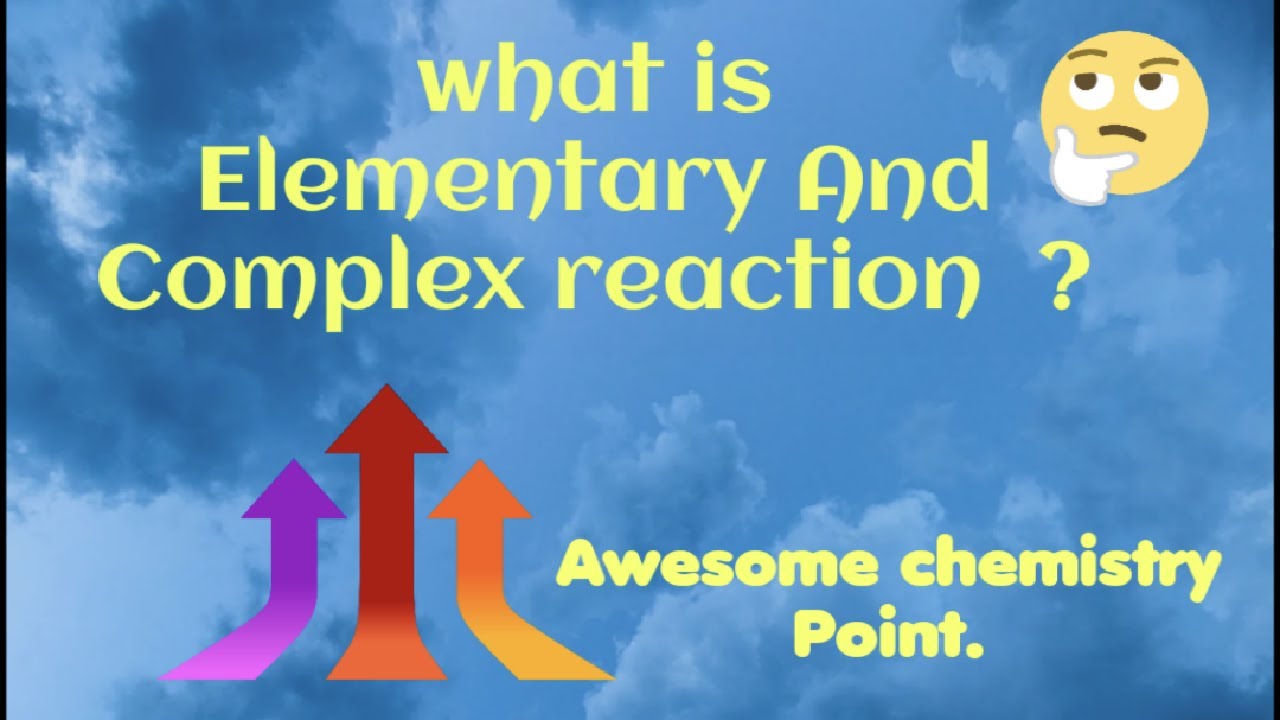 What is Elementary And Complex Reaction?
