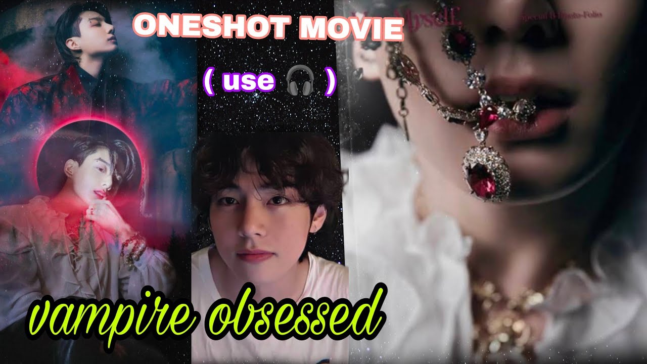 VAMPIRE OBSESSED 😈 || ONESHOT MOVIE 🎥 🍿|| use 🎧🔞 || taekook love story vampire husband