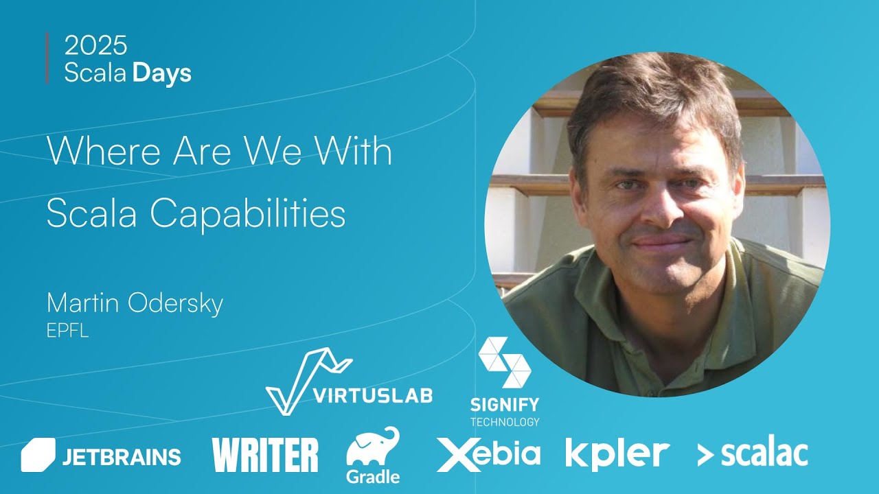 Martin Odersky： Where Are We With Scala's Capabilities? [Scala Days 2025 Keynote]