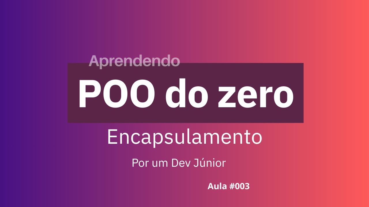 (#003) Aprendendo POO do Zero: Encapsulamento explicado por um Dev Júnior