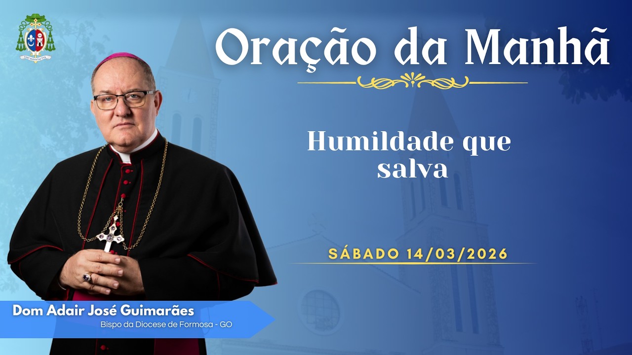 ORAÇÃO DA MANHÃ | Humildade que salva - 14/03/2026
