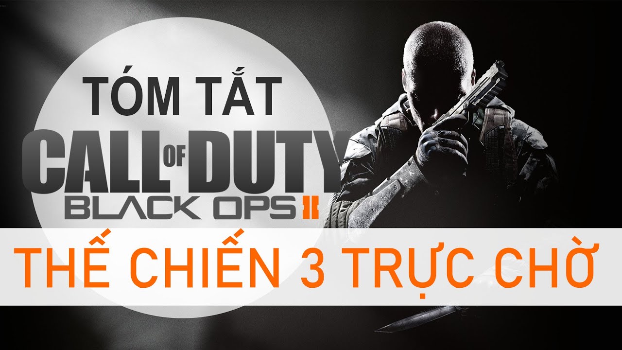 Call of Duty Black Ops II -  Chiến Tranh Thế Giới Lần 3 Trực Chờ | Tóm Tắt Cốt Truyện (Review)