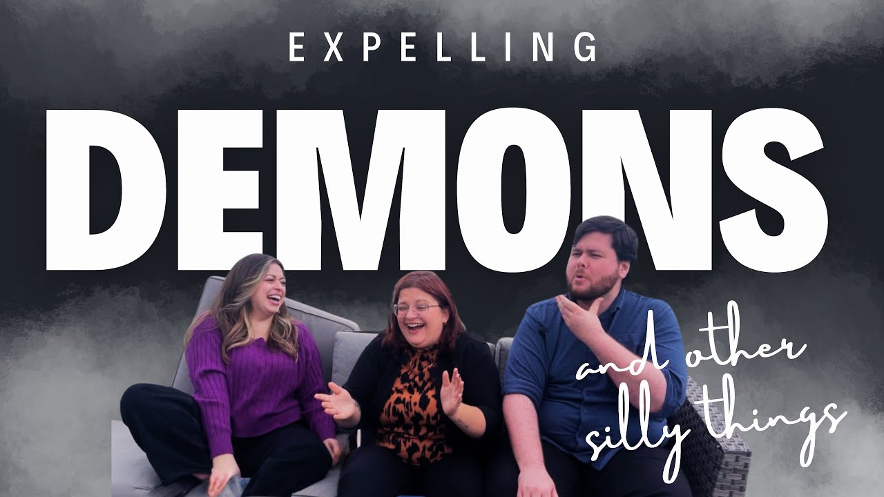 Expelling Demons & Other Silly Things 👹 