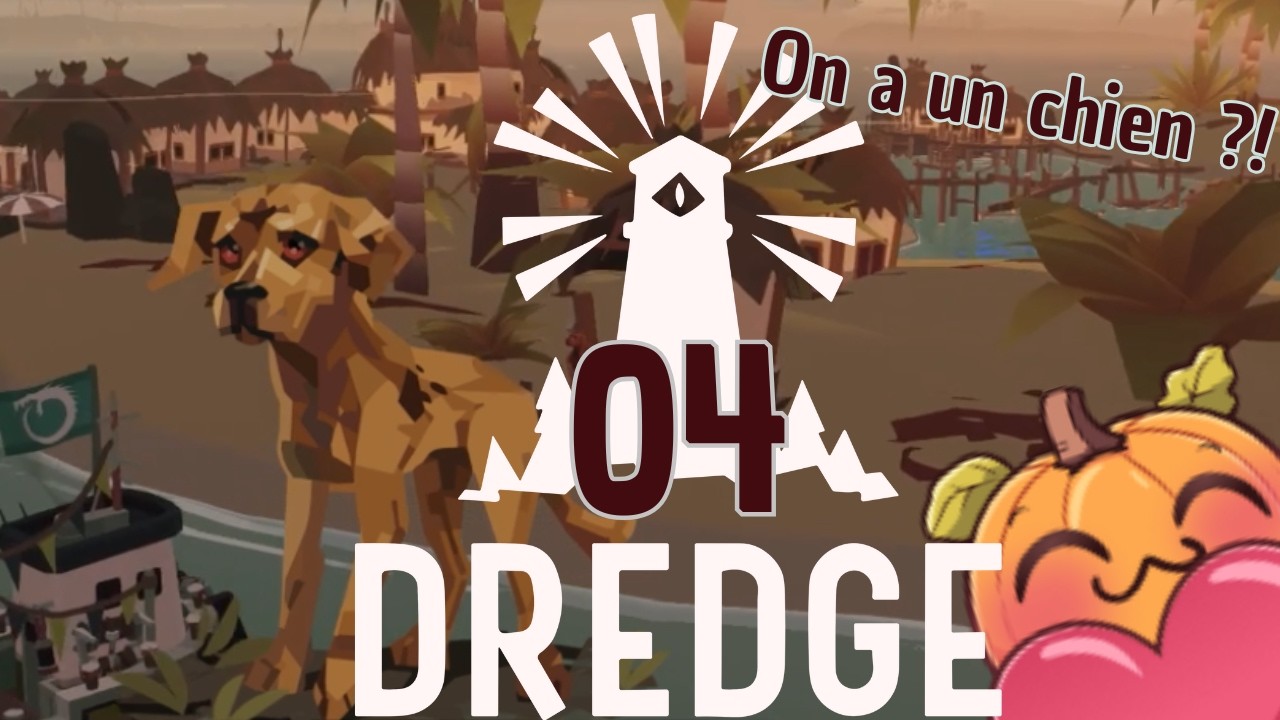 Un chien sur le bateau ?! -Dredge 04-