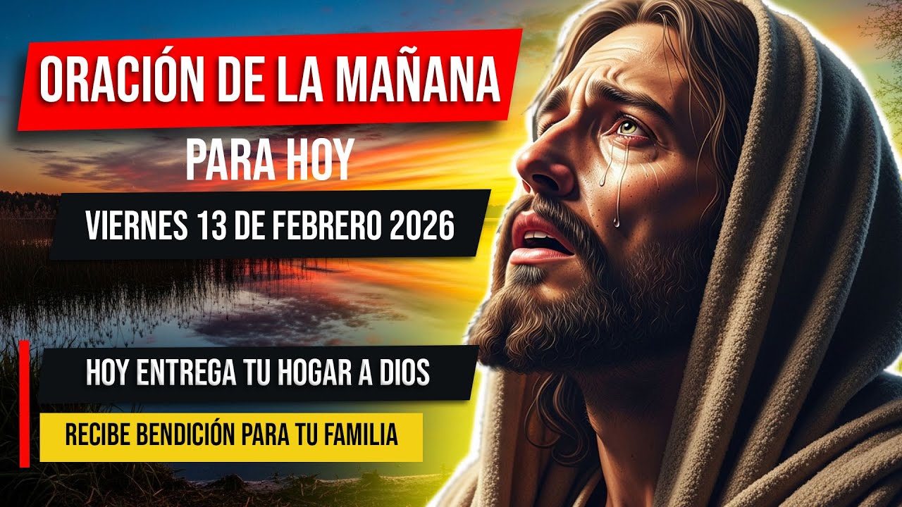 Oración de la Mañana Para Hoy Viernes 13 De Febrero Del 2026 | Pon Tu Hogar en Manos de Dios
