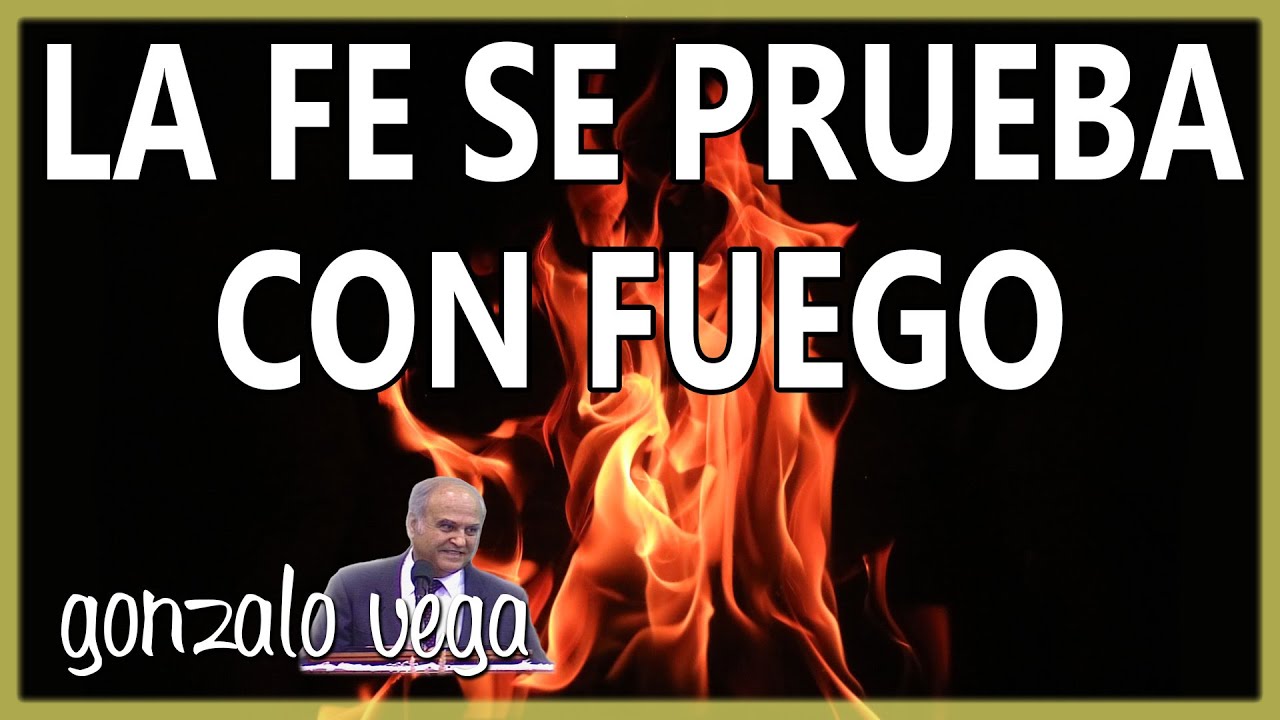 La fe se prueba con fuego | Gonzalo Vega  | 1 Pedro 1:6-7