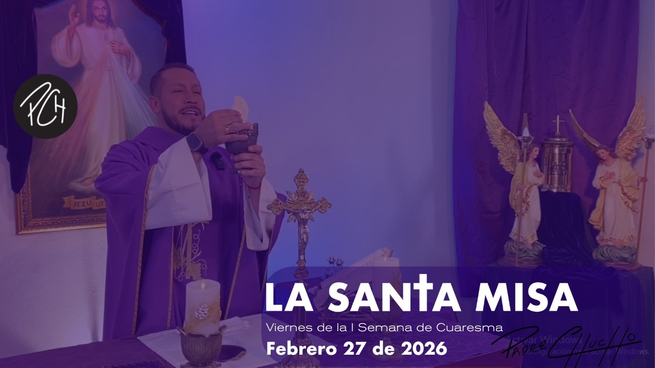 Padre Chucho - La Santa Misa ( Viernes 27 de febrero) con audio