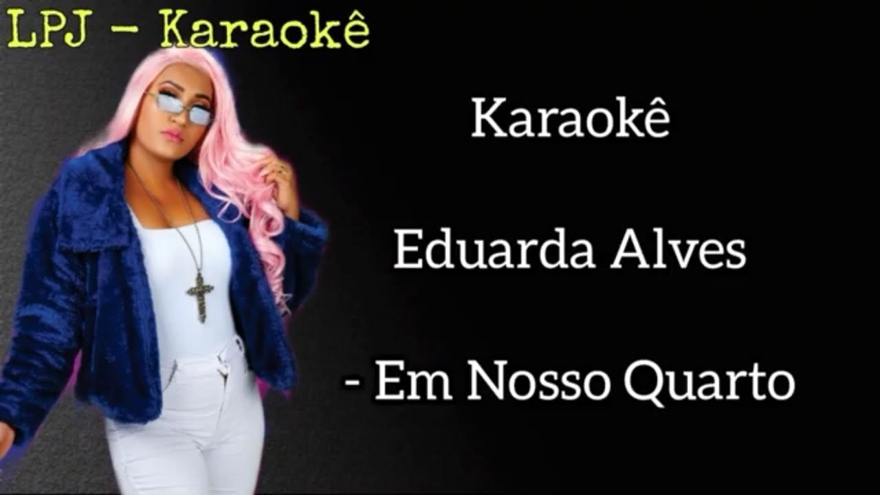 Eduarda Alves - Em Nosso Quarto - (Karaokê)