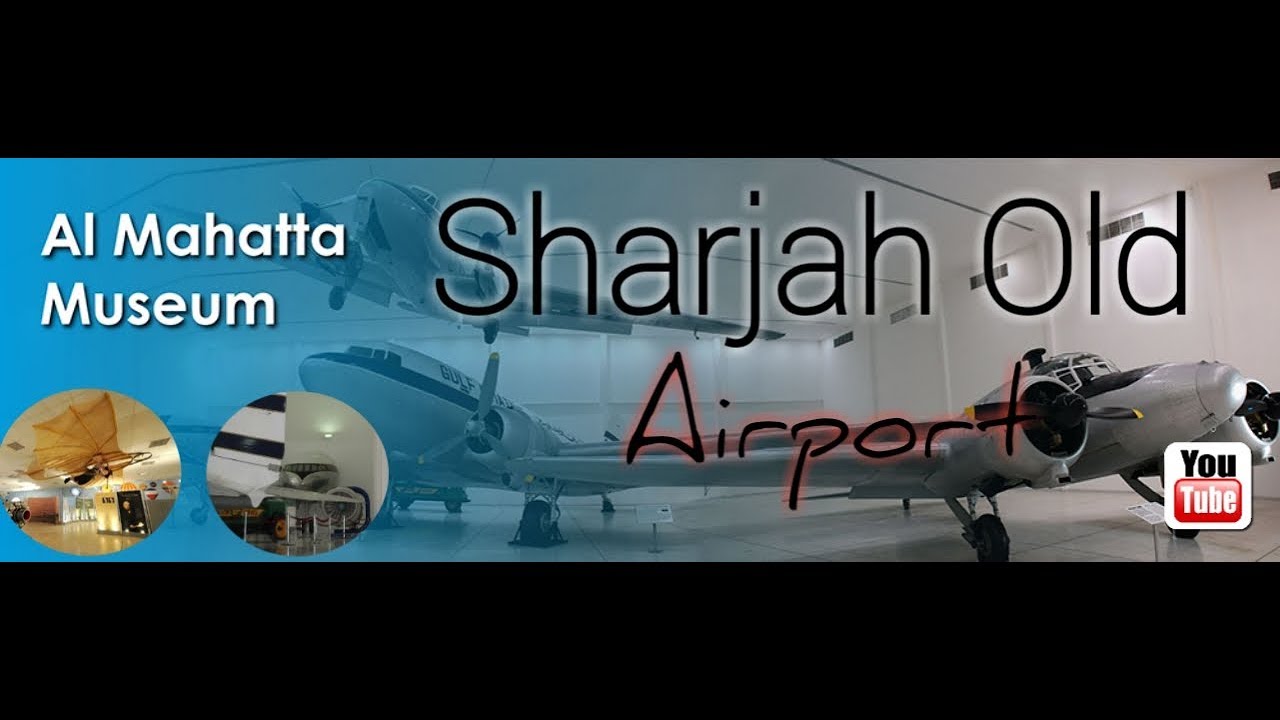 Old Airport Al-Sharjah | Al MAHATTA MUSEUM | SHARJAH  | UAE | MagicNurf