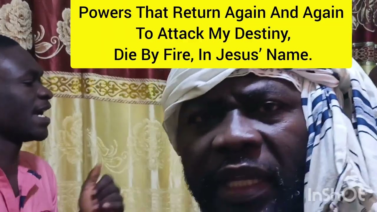 Powers That Return Again And Again To Attack My Destiny, Die By Fire, In Jesus’ Name.