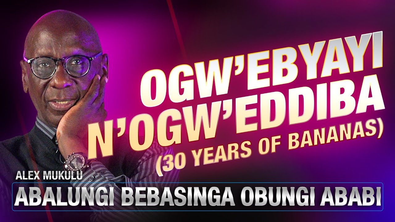 ALEX MUKULU ║ ABALUNGI BEBASINGA OBUNGI ABABI _ E089 _ 30 YEARS OF BANANA