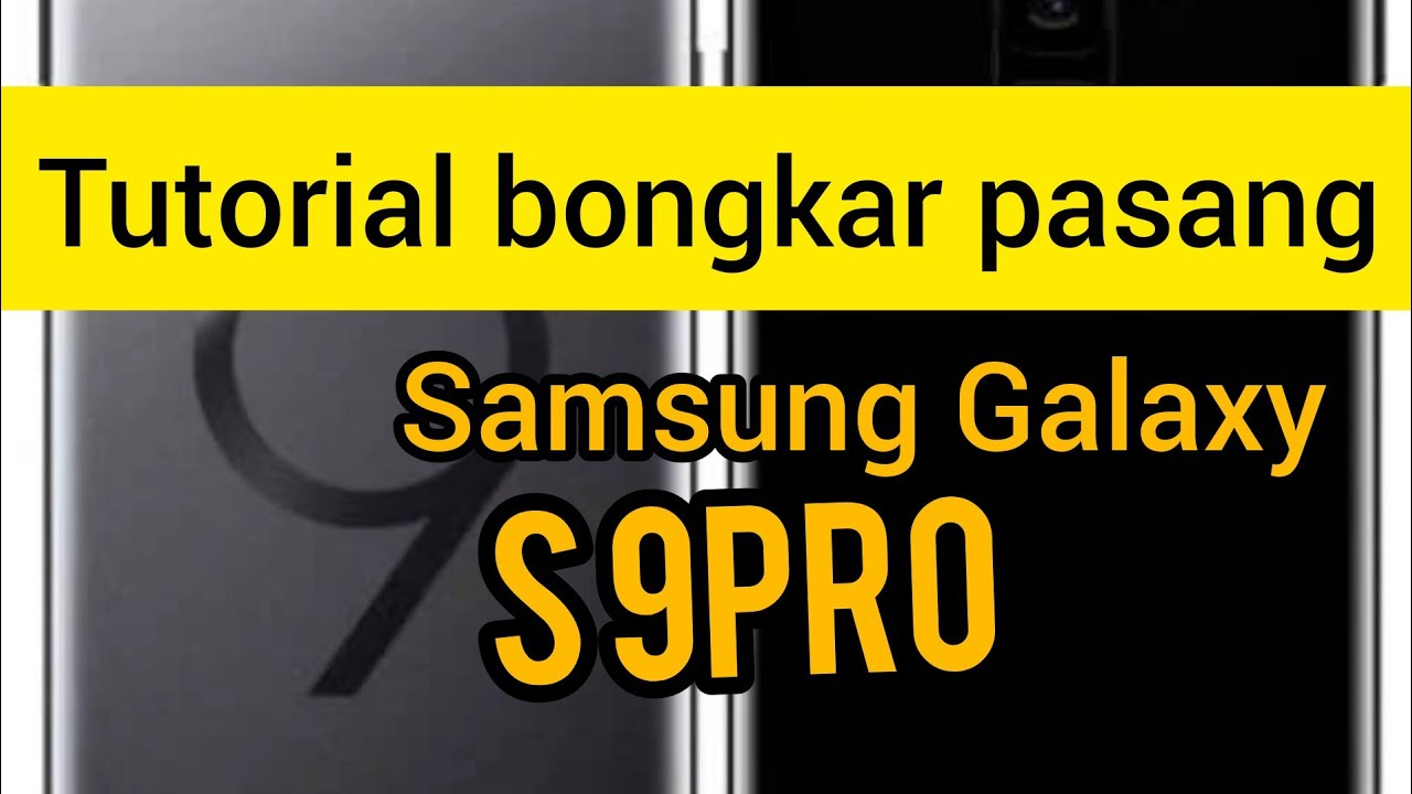 Samsung galaxy s9 tutorial cara bongkar galaxy S9