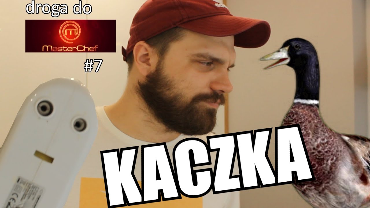 KACZKA czyli drogi do Masterchefa część siódma | 