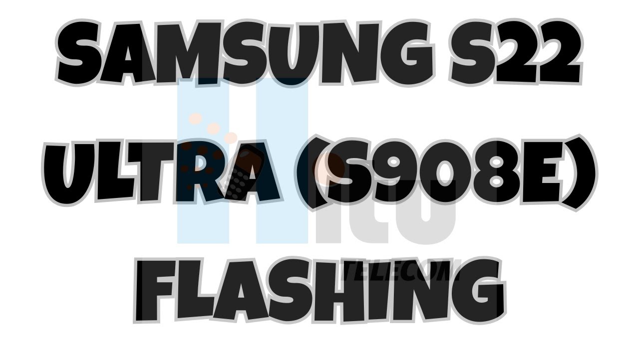 Samsung S22 Ultra (S908E) Flashing | Hitu Telecom