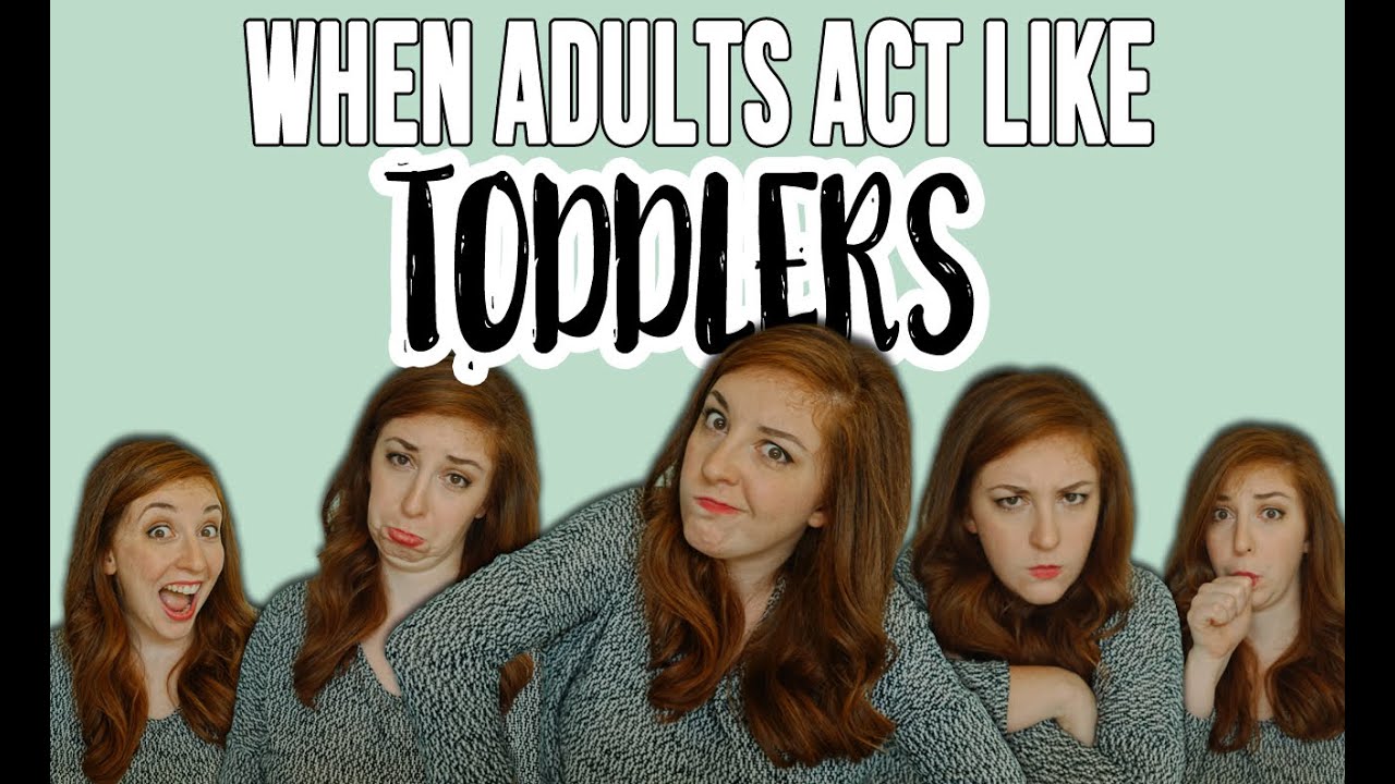 WHEN ADULTS ACT LIKE TODDLERS | Hannah Bunker