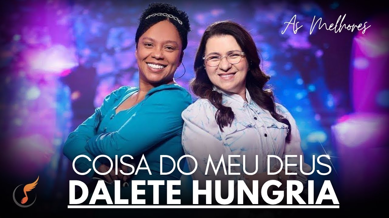 Dalete Hungria | Os Melhores Clipes - [DVD Coisa Do Meu Deus]